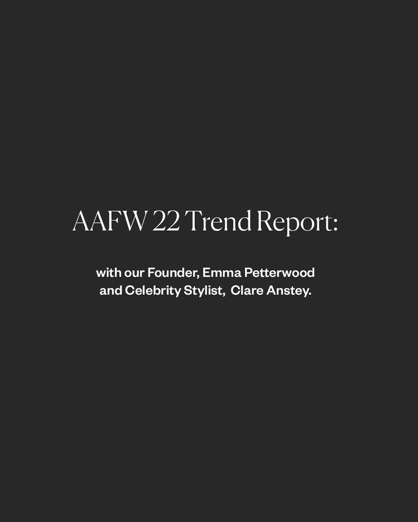 AAFW 22 TREND REPORT: WITH OUR FOUNDER, EMMA PETTERWOOD AND CELEBRITY STYLIST, CLARE ANSTEY